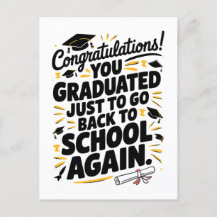 You Graduated Just To Go Back To School Again Postcard