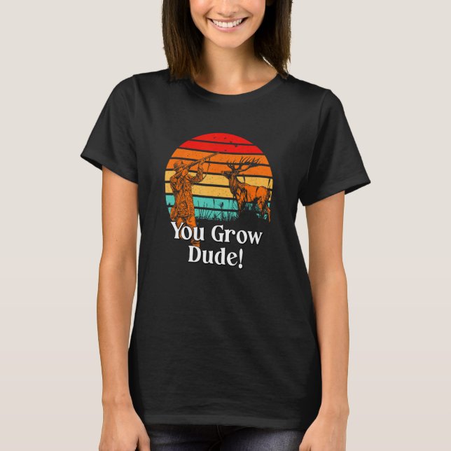 You Grow Dude  Mushroom  Humor Mushroom Grower 1 T-Shirt (Front)