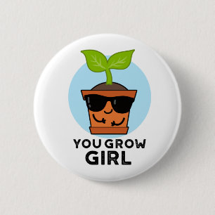You Grow Girl Funny Plant Pun  6 Cm Round Badge