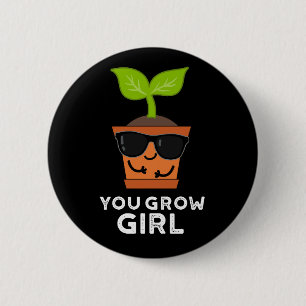 You Grow Girl Funny Plant Pun Dark BG 6 Cm Round Badge