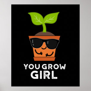 You Grow Girl Funny Plant Pun Dark BG Poster