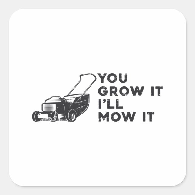 You Grow It I'll Mow It Lawn Mower Lawn Mowing Square Sticker (Front)