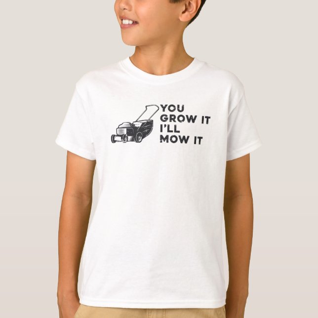 You Grow It I'll Mow It Lawn Mower Lawn Mowing T-Shirt (Front)
