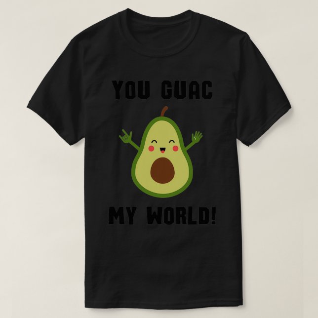 You Guac My World 7 T-Shirt (Design Front)