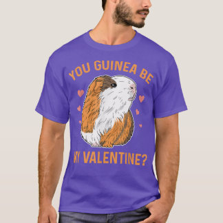 You guinea be my valentine Pun for a Guinea Pig Ow T-Shirt