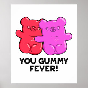 You Gummy Fever Funny Candy Pun  Poster