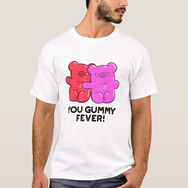 You Gummy Fever Funny Candy Pun  T-Shirt (Front)