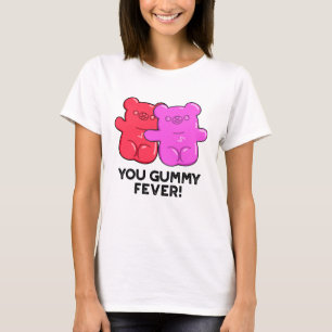 You Gummy Fever Funny Candy Pun  T-Shirt