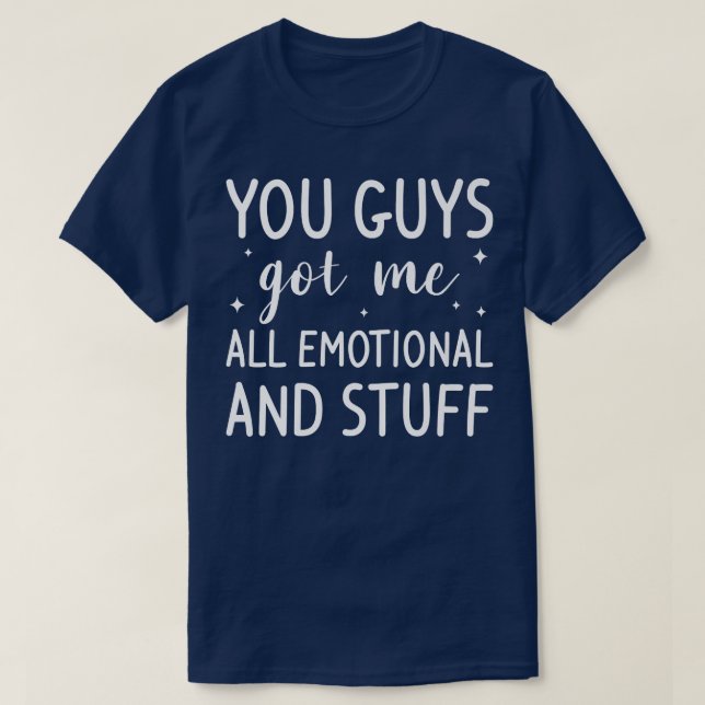 You Guys Got Me All Emotional And Stuff Marriage B T-Shirt (Design Front)
