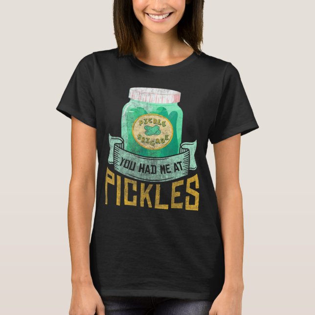 You had me a pickles  Pickle  Cornichons T-Shirt (Front)