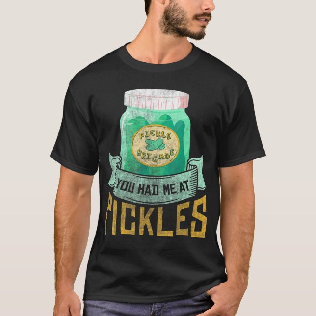 You had me a pickles  Pickle  Cornichons T-Shirt (Front)