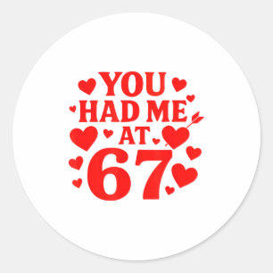 You Had Me At 67 Fun 67 Number 6-7 6 7 Valentine S Classic Round Sticker
