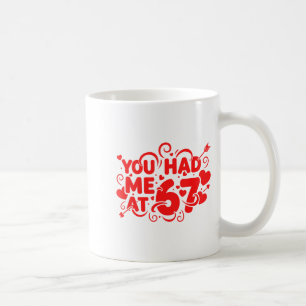 You Had Me At 67 Fun 67 Number 6-7 6 7 Valentine S Coffee Mug