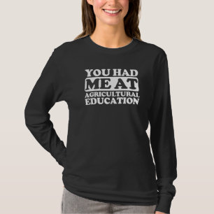 You Had Me At Agricultural Education T-Shirt