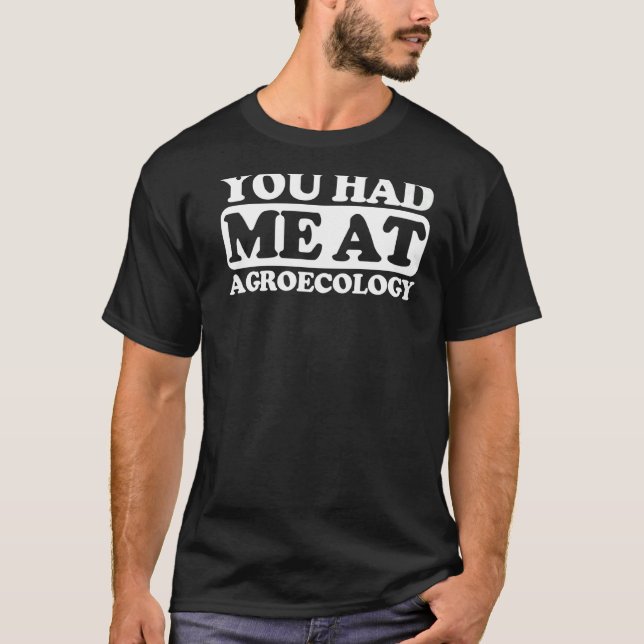 You Had Me At Agroecology T-Shirt (Front)