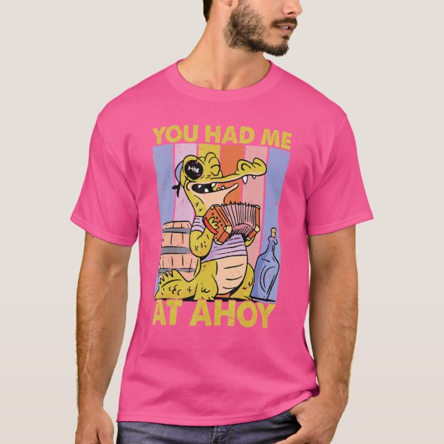 You Had Me At Ahoy  Pirate  Cute Alligator 1 T-Shirt (Front)