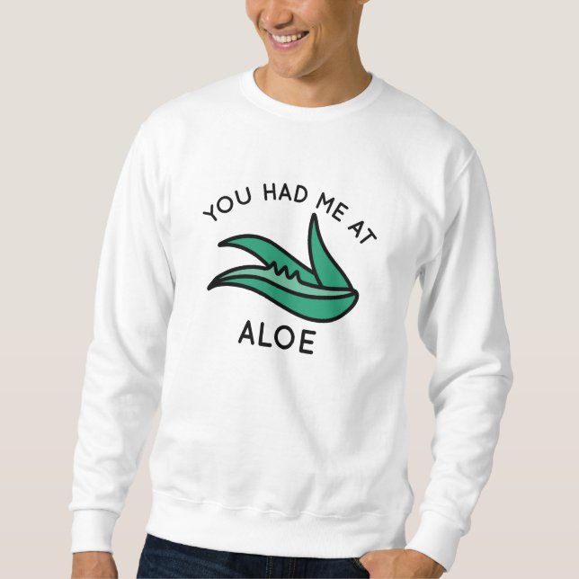 You Had Me At Aloe Sweatshirt (Front)