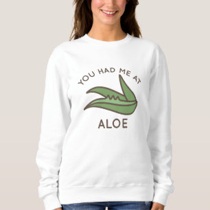 You Had Me At Aloe Sweatshirt