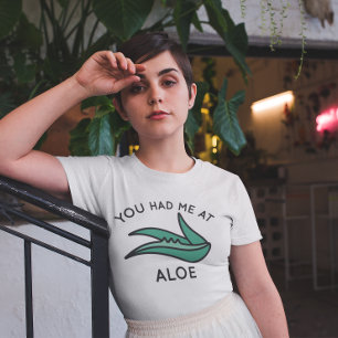 You Had Me At Aloe T-Shirt