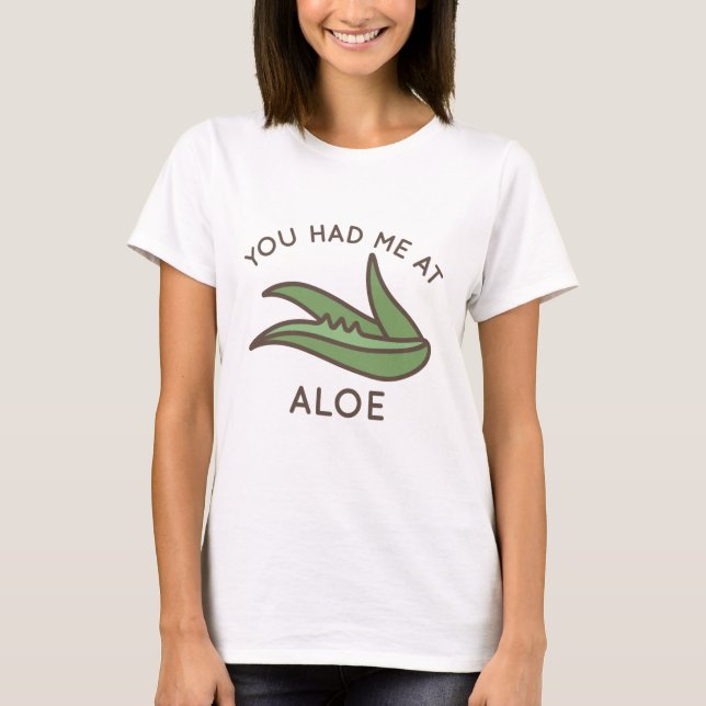 You Had Me At Aloe T-Shirt (Front)