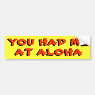 You Had Me At Aloha Bumper Sticker