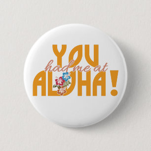 You Had Me at Aloha! buttons