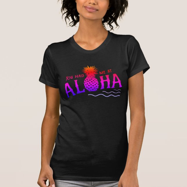 YOU HAD ME AT ALOHA T-Shirt (Front)