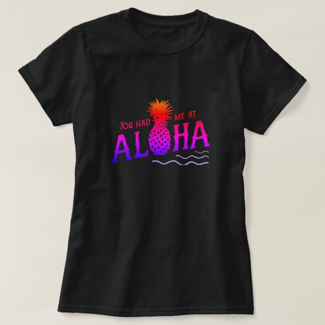 YOU HAD ME AT ALOHA T-Shirt (Design Front)