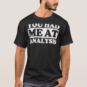 You Had Me At Analysis T-Shirt