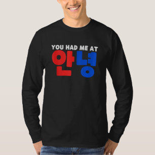 You Had Me At Annyeong Kpop South Korean Hangul He T-Shirt
