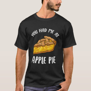 You Had Me At Apple Pie Dessert Apple Lover Apple T-Shirt