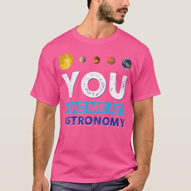 You Had Me At Astronomy T-Shirt (Front)