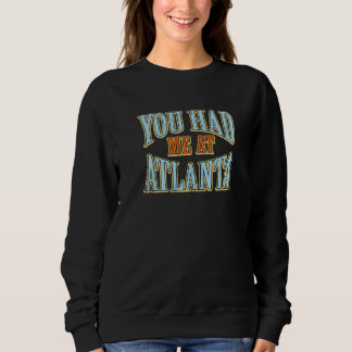 You Had Me At Atlanta  Tourist Humour Traveller Va Sweatshirt