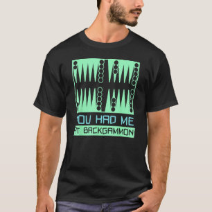 You Had Me At Backgammon   Player T-Shirt