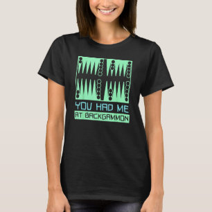 You Had Me At Backgammon   Player T-Shirt