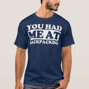 You had me at Backpacking T-Shirt