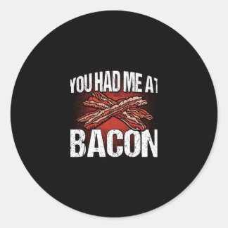 You Had Me At Bacon Funny Bacon Lover Classic Round Sticker