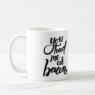You had me at bacon - funny quote mug