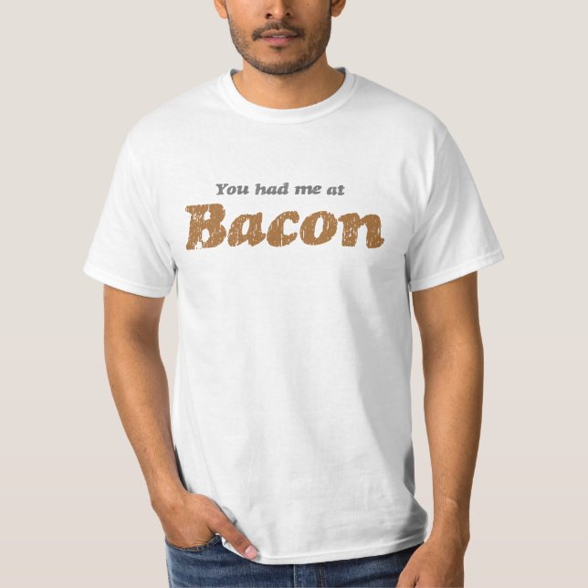 You Had Me At Bacon T-Shirt (Front)