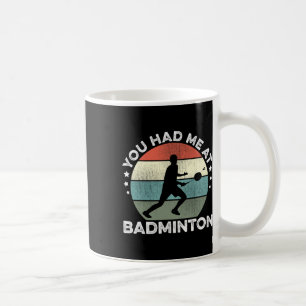 You Had Me At Badminton Shuttle Badminton Player S Coffee Mug