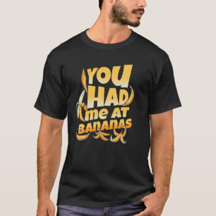You Had Me At Bananas Vegan Fruit Lover Funny Bana T-Shirt