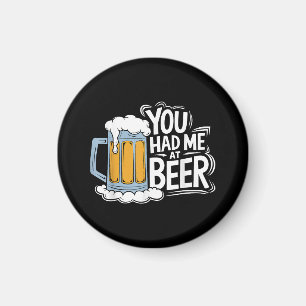 You Had Me At Beer Magnet