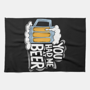 You Had Me At Beer Tea Towel