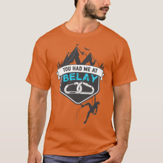 You had me at belay T-Shirt