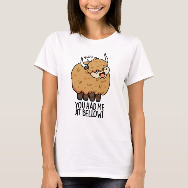 You Had Me At Bellow Funny Yak Pun  T-Shirt (Front)