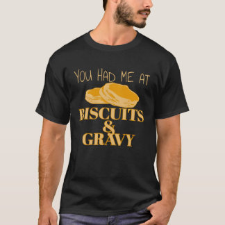 You Had Me At Biscuits And Gravy T-Shirt