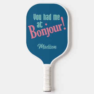 You Had Me at Bonjour! custom name Pickleball Paddle