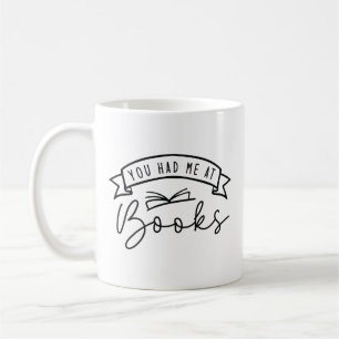 You Had Me At Books Coffee Mug