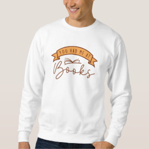 You Had Me At Books Sweatshirt