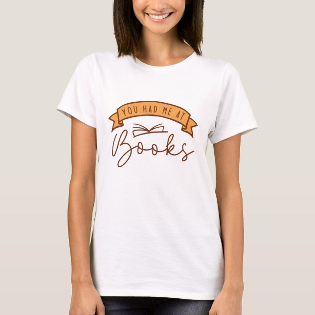 You Had Me At Books T-Shirt (Front)